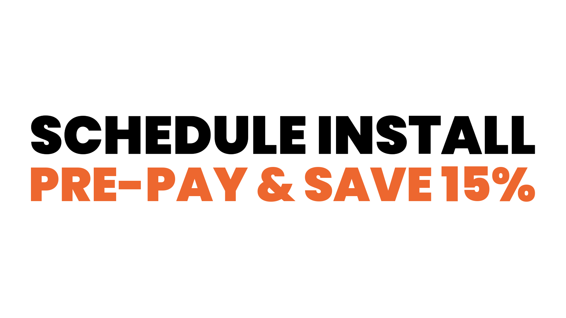Promotional text for scheduling an install, pre-paying, and saving 15% on a white background.